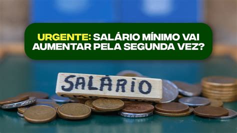 Urgente Salário Mínimo Vai Aumentar Pela Segunda Vez