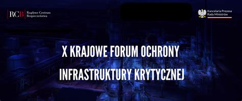 X Krajowe Forum Ochrony Infrastruktury Krytycznej Rządowe Centrum