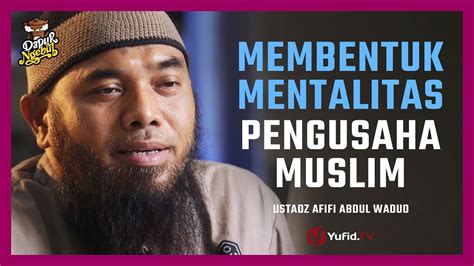 Membentuk Mentalitas Pengusaha Muslim Ustadz Afifi Abdul Wadud B A