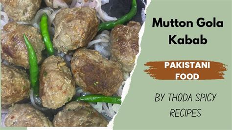 Mutton Gola Kabab Gola Kabab Sizzler Pakistani Gola Kabab Recipe By