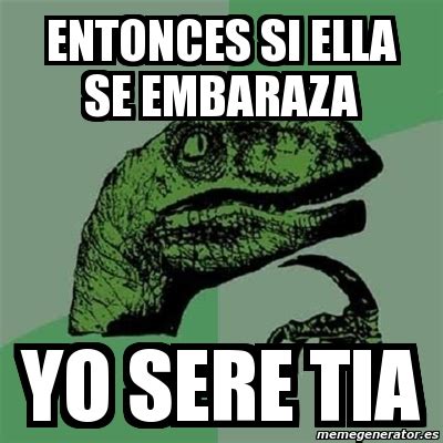 Meme Filosoraptor Entonces Si Ella Se Embaraza Yo Sere Tia 3913029