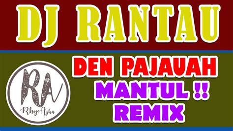 Dj Remix Dj Rantau Den Pajauah Minang Youtube