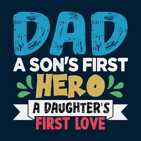 Premium Vector Dad A Sons First Hero A Daughters First Love Fathers