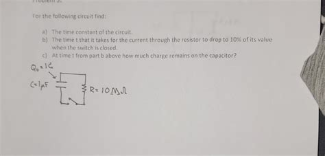 Solved For the following circuit find: a) The time constant | Chegg.com