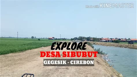 Motovlog Explore Desa Sibubut Kec Gegesik Kab Cirebon Desa Perbatasan