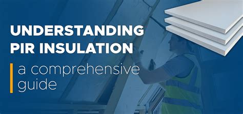 Understanding PIR Insulation: A Comprehensive Guide | Insulation UK