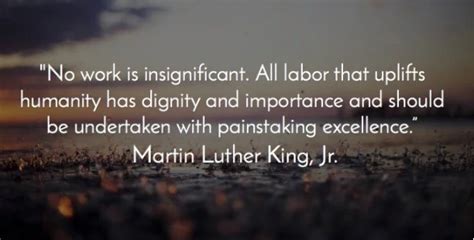 “no Work Is Insignificant All Labor That Uplifts Humanity Has Dignity And Importance And Should