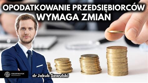 Przedsiębiorcy muszą być inaczej opodatkowani dr Jakub Sawulski