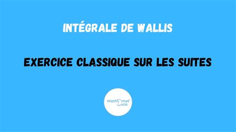 IntÉgrale De Wallis Exercice Classique Sur Les Suites Youtube