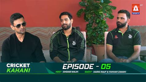 Cricket Kahani EP 05 Haris Rauf Fakhar Zaman Shoaib Malik A