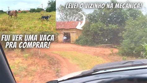 LEVEI O VIZINHO PRA ARRUMAR O CARRO E FOMOS VER UMA VACA DE LEITE YouTube