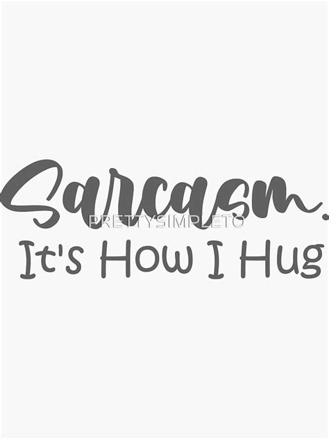 Sarcasm Its How I Hug Sticker For Sale By Prettysimpleto Redbubble