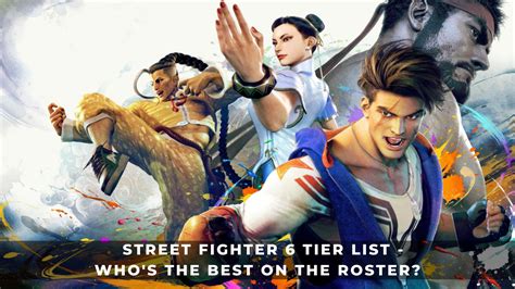 Street Fighter 6 Tier List Whos The Best On The Roster Keengamer