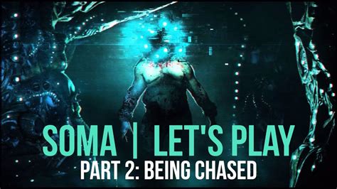 SOMA Let S Play Part 2 Being Chased YouTube