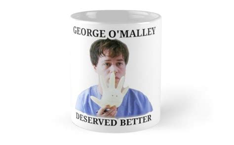 George Omalley Deserved Better Coffee Mug For Sale By Greysghxanatomy