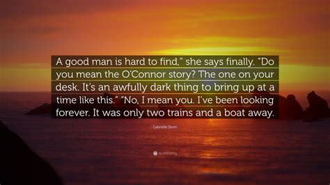 Gabrielle Zevin Quote A Good Man Is Hard To Find She Says Finally