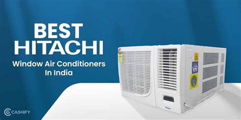 5 Best Hitachi Window Air Conditioners In India March 2024 Cashify