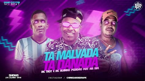 MC TROT E ALVINHO PESADÃO FEAT MR BIM TA MALVADA TA DANADA REMIX