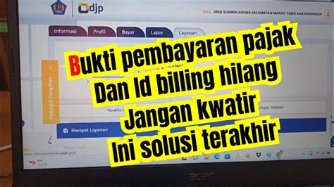 Cara Terakhir Jika Bukti Pembayaran NTPN Dan Id Billing Pajak Hilang