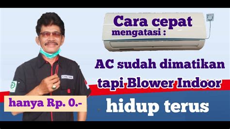 Cara Cepat Mengatasi AC Sudah Dimatikan Tapi Blower Indoor Hidup Terus