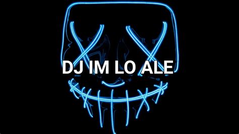 DJ IM LO ALE REMIX FULL BASS YouTube