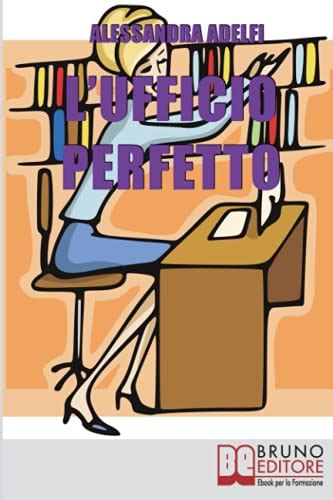 L Ufficio Perfetto Guida Pratica Allorganizzazione Del Lavoro E Alla