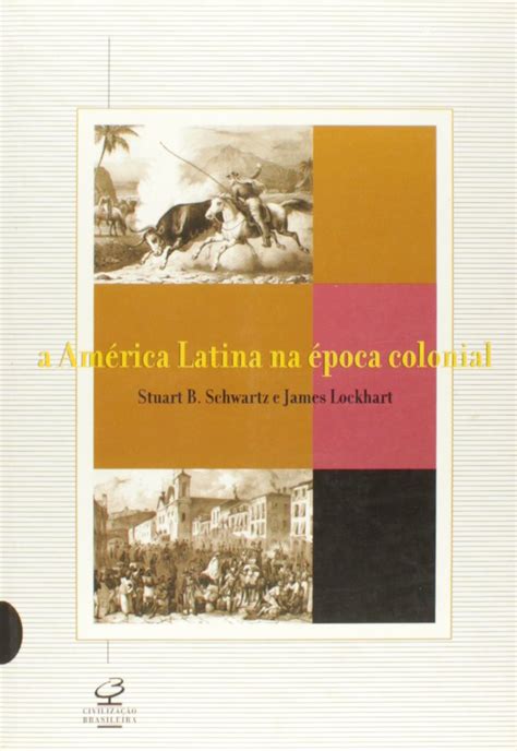 A Am Rica Latina Na Poca Colonial Pdf James Lockhart Stuart B Schwartz