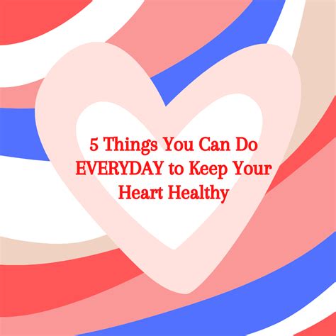 5 Things You Can Do Everyday To Keep Your Heart Healthy