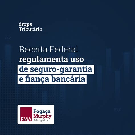 Receita Federal Regulamenta Uso De Seguro Garantia E Fian A Banc Ria