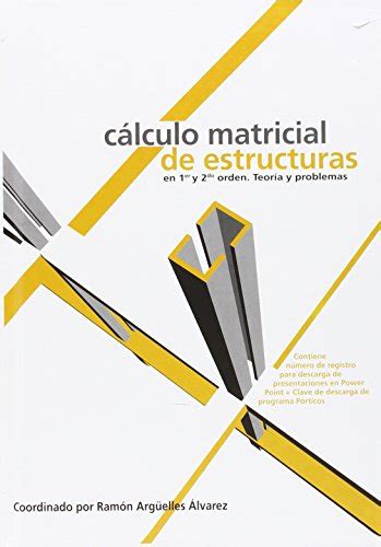 Cálculo matricial de estructuras en primer y segundo orden by Argüelles