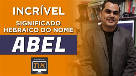 O Que Significa O Nome Abel YouTube