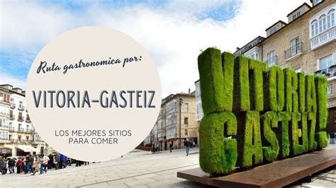 Una Ruta Gastron Mica Por Vitoria Gasteiz Descubre Los Secretos