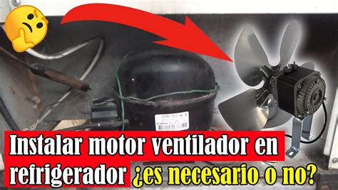 Instalar Motor Ventilador En Refrigerador Es Necesario O No Youtube