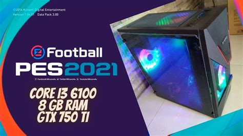 EFootball PES 2021 TEST Core I3 6100 GTX 750 TI 8 GB RAM YouTube