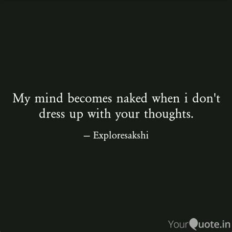 My Mind Becomes Naked Whe Quotes Writings By Sakshi Sharma