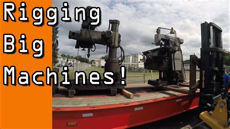 Rigging Large Milling Machine Lathe And Radial Arm Drill Youtube