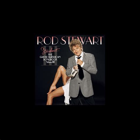 Stardust The Great American Songbook Iii Album By Rod Stewart