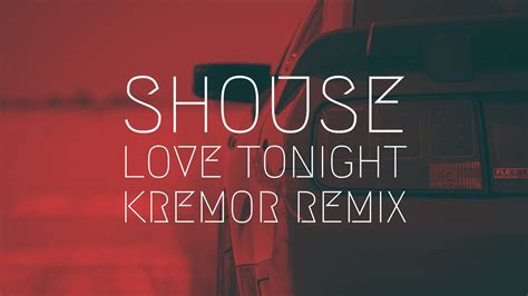 Shouse Love Tonight Kremor Remix Extended Remix YouTube