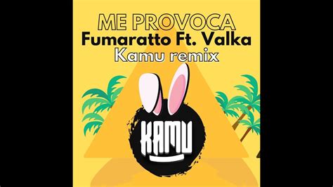 Fumaratto Ft Valka Me Provocas Kamu Remix YouTube