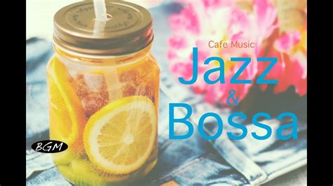 Jazz And Bossa Nova Instrumental Music Background Music Relax Cafe