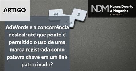 Adwords E A Concorr Ncia Desleal At Que Ponto Permitido O Uso De