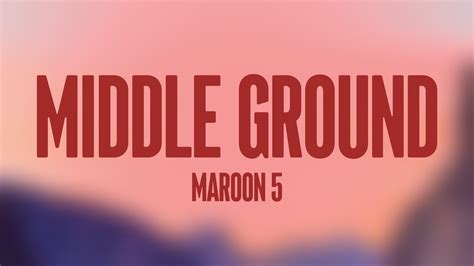 Middle Ground Maroon Lyrics Version Youtube