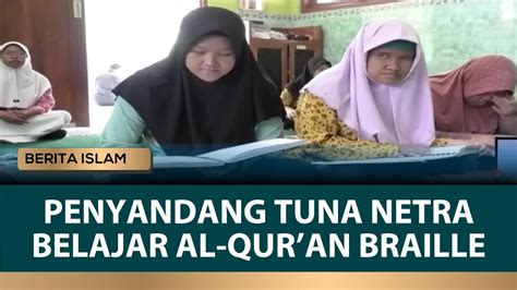 Para Penyandang Tuna Netra Belajar Al Qur An Braille Berita Islam