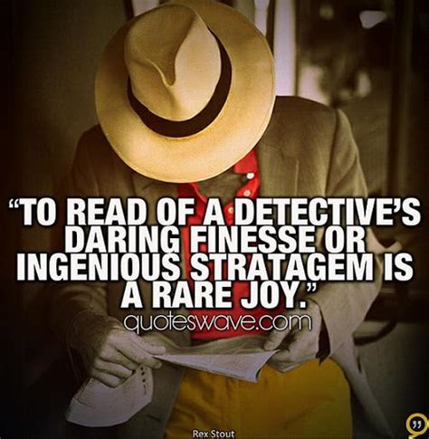 To Read Of A Detectives Daring Finesse Or Ingenious Stratagem Is A