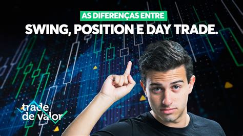 Qual é A Diferença Entre Day Trade Swing Trade E Position Trade Youtube