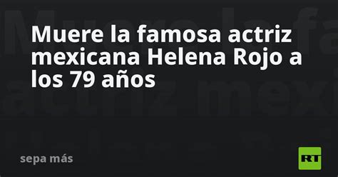 Muere la famosa actriz mexicana Helena Rojo a los 79 años RT