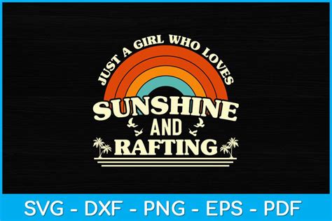 Just A Girl Who Loves Sunshine And Rafting Svg Cutting File So Fontsy