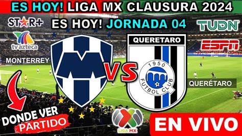 Monterrey vs Querétaro EN VIVO donde ver y a que hora juega monterrey