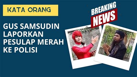 Terkuak Ini Alasan Gus Samsudin Laporkan Pesulap Merah Ke Polisi