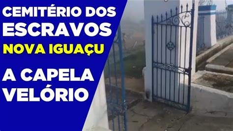 CONHEÇA a CAPELA do CEMITÉRIO DOS ESCRAVOS em NOVA IGUAÇU YouTube